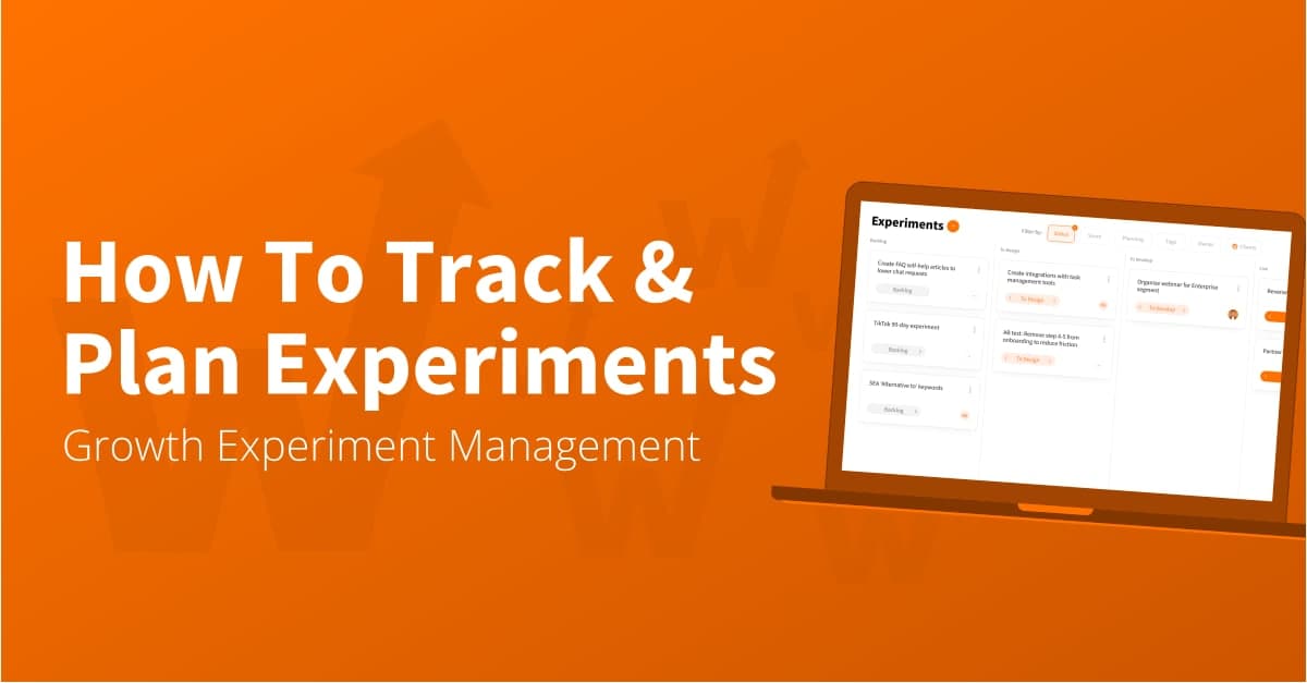 How To Plan & Keep Track Your Growth Experiments [Best Practices]